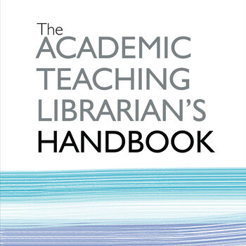 New book out: The Academic Teaching Librarian’s Handbook