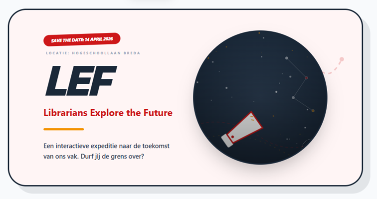 Save the date: 14 april 2026 | Locatie: Hogeschoollaan Breda | LEF Librarians Explore the Future | Een interactieve expeditie naar de toekomst van ons vak. Durf jij de grens over?